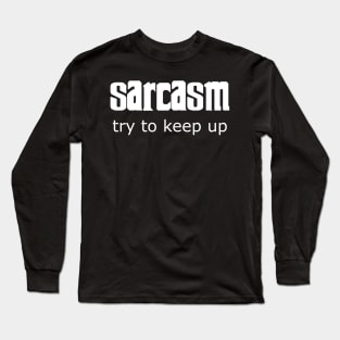 Sarcasm - try to keep up Long Sleeve T-Shirt